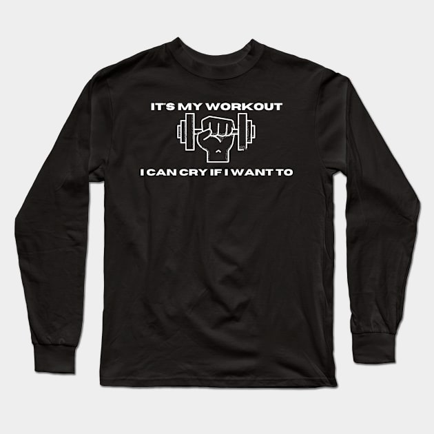 It's My Workout I Can Cry If I Want To Funny Gym Long Sleeve T-Shirt by manandi1